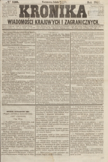 Kronika Wiadomości Krajowych i Zagranicznych. [R.2], № 120 (9 maja 1857)