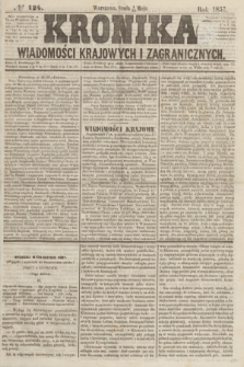Kronika Wiadomości Krajowych i Zagranicznych. [R.2], № 124 (13 maja 1857)