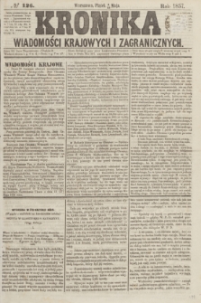 Kronika Wiadomości Krajowych i Zagranicznych. [R.2], № 126 (15 maja 1857)