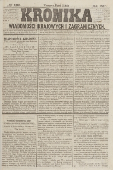Kronika Wiadomości Krajowych i Zagranicznych. [R.2], № 132 (22 maja 1857)