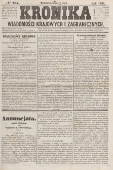 Kronika Wiadomości Krajowych i Zagranicznych. [R.2], № 184 (18 lipca 1857)