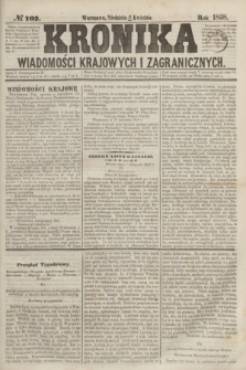 Kronika Wiadomości Krajowych i Zagranicznych. [R.3], № 102 (18 kwietnia 1858)