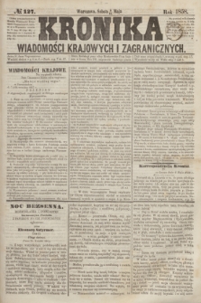 Kronika Wiadomości Krajowych i Zagranicznych. [R.3], № 127 (15 maja 1858)