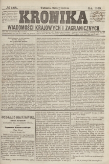 Kronika Wiadomości Krajowych i Zagranicznych. [R.3], № 164 (25 czerwca 1858)