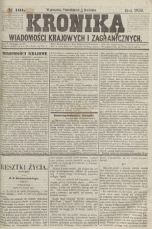 Kronika Wiadomości Krajowych i Zagranicznych. 1859, № 104 (18 kwietnia)