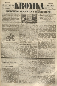 Kronika Wiadomości Krajowych i Zagranicznych. 1860, № 75 (18 marca)