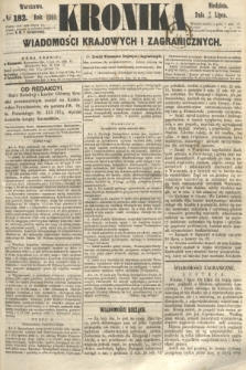Kronika Wiadomości Krajowych i Zagranicznych. 1860, № 182 (15 lipca)