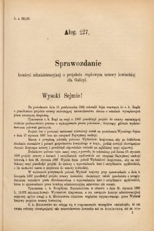 [Kadencja VI, sesja IV, al. 227] Alegata do Sprawozdań Stenograficznych z Czwartej Sesyi Szóstego Peryodu Sejmu Krajowego Królestwa Galicyi i Lodomeryi wraz z Wielkiem Księstwem Krakowskiem z roku 1892/3. Alegat 227