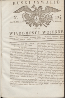 Ruski Inwalid : czyli wiadomości wojenne. 1817, No 104 (6 maja)