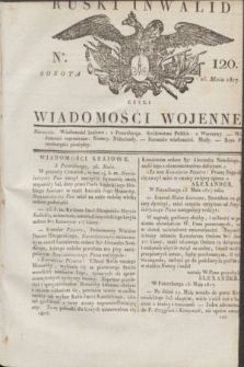 Ruski Inwalid : czyli wiadomości wojenne. 1817, No 120 (26 maia)