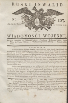 Ruski Inwalid : czyli wiadomości wojenne. 1817, No 127 (3 czerwca)