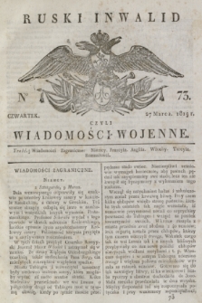 Ruski Inwalid : czyli wiadomości wojenne. 1819, No 73 (27 marca)