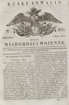 Ruski Inwalid : czyli wiadomości wojenne. 1819, No 100 (1 maja)