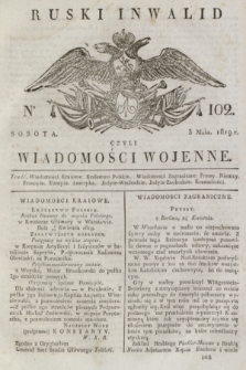 Ruski Inwalid : czyli wiadomości wojenne. 1819, No 102 (3 maja)