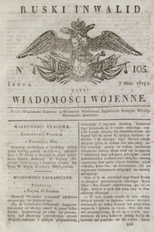 Ruski Inwalid : czyli wiadomości wojenne. 1819, No 105 (7 maja)