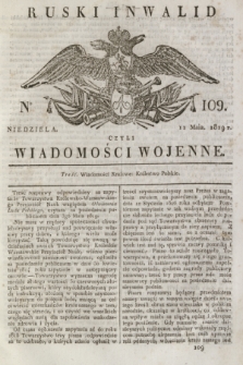 Ruski Inwalid : czyli wiadomości wojenne. 1819, No 109 (11 maja)