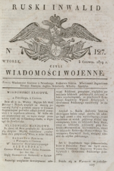 Ruski Inwalid : czyli wiadomości wojenne. 1819, No 127 (3 czerwca)