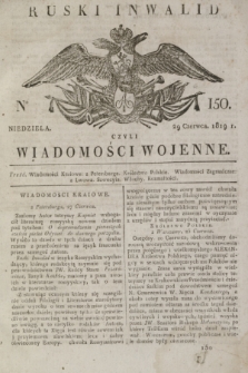 Ruski Inwalid : czyli wiadomości wojenne. 1819, No 150 (29 czerwca)