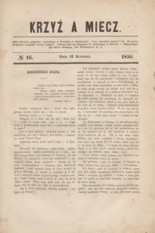 Krzyż a Miecz : pismo literacko-polityczne. 1850, № 16 (22 kwietnia)