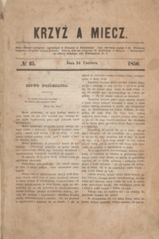 Krzyż a Miecz : pismo literacko-polityczne. 1850, № 25 (24 czerwca) + Spis rzeczy z pierwszego półrocza