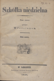 Szkółka niedzielna : pismo czasowe poświęcone Włościanom. R.6, Spis artykułów w tém pismie zawartych (1842)