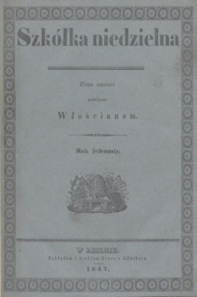 Szkółka niedzielna : pismo czasowe poświęcone Włościanom. R.11, Spis artykułów w tém pismie zawartych (1847)