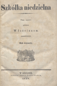 Szkółka niedzielna : pismo czasowe poświęcone Włościanom. R.13, Spis artykułów w tém pismie zawartych (1849)