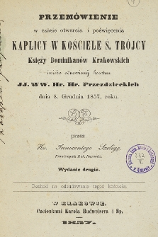 Przemówienie w czasie otwarcia i poświęcenia kaplicy w kościele ś. Trójcy księży Dominikanów krakowskich świeżo odnowionej kosztem JJ. WW. Hr. Hr. Przezdzieckich dnia 8. grudnia 1857. roku