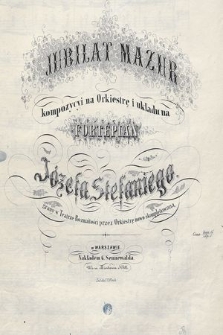 Jubilat mazur : kompozycyi na orkiestrę i układu na fortepian : grany w Teatrze Rozmaitości przez orkiestrę nowo skompletowaną
