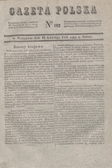 Gazeta Polska. 1831, Nro 102 (16 kwietnia)