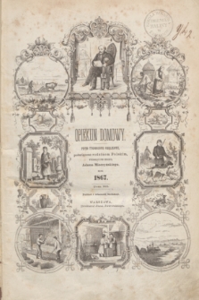 Opiekun Domowy : pismo tygodniowe obrazkowe, poświęcone rodzinom Polskim. Spis Przedmiotów zamieszczonych w tomie trzecim 1867 roku Opiekuna Domowego