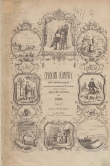 Opiekun Domowy : pismo tygodniowe obrazkowe, poświęcone rodzinom Polskim. Spis Przedmiotów zamieszczonych w tomie czwartym z 1868 roku Opiekuna Domowego