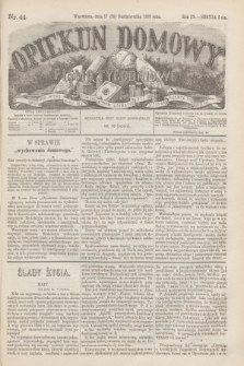 Opiekun Domowy : pismo tygodniowe sprawom wychowania, rzeczom społecznym, literaturze i sztukom pięknym poświęcone. R.9, Seryja 3, nr 44 (29 października 1873)