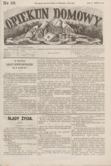 Opiekun Domowy : pismo tygodniowe sprawom wychowania, rzeczom społecznym, literaturze i sztukom pięknym poświęcone. R.10, Seryja 3, nr 36 (9 września 1874)