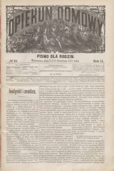 Opiekun Domowy : pismo dla rodzin. R.11, № 15 (15 kwietnia 1875)