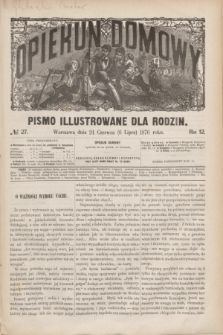 Opiekun Domowy : pismo illustrowane dla rodzin. R.12, № 27 (6 lipca 1876)