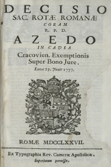 Decisio Sac. Rotæ Romanæ Coram R. P. D. Azedo In Cavsa Cracovien. Exemptionis Super Bono Jure. Lunæ 23. Junii 1777
