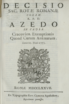Decisio Sac. Rotæ Romanæ Coram R. P. D. Azedo In Cavsa Cracovien. Exemptionis Quoad Curam Animarum. Lunæ 23. Junii 1777