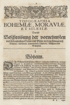 M. Z. Topographia Bohemiæ, Moraviæ et Silesiæ, das ist Beschreibung und eigentliche Abbildung der Vornehmsten und bekandtisten Stätte, und Plätze, in dem Königreich Boheim vnd einverleibten Landern, Mähren und Schlesien