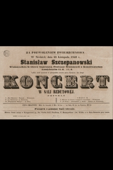 Za pozwoleniem Zwierzchności : w niedzielę dnia 21 listopada 1852 r. : Stanisław Szczepanowski ... będzie miał zaszczyt w przejeździe swoim przez Kraków, dać drugi koncert : w Sali Redutowéj [...]