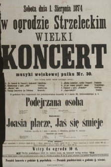 Sobota dnia 1. sierpnia 1874 : w ogrodzie Strzeleckim : wielki koncert muzyki wojskowej pułku nr 30