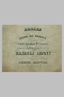 Zakład : pieśń do śpiewu z towarzyszeniem fortepianu, skomponowana i ofiarowana Wiel. Pani Urszuli Jenny