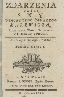 Zdarzenia Czyli Sny Wincentego Ignacego Marewicza [...] Wierszem i Prozą. T. 1, cz. 1 [-2]