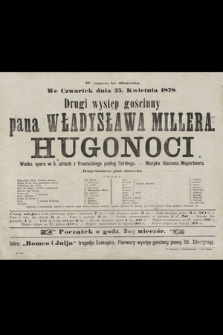 W teatrze hr. Skarbka we czwartek dnia 25. kwietnia 1878 : drugi występ gościnny pana Władysława Millera : Hugonoci