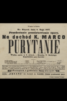 W teatrze hr. Skarbka we wtorek dnia 8. maja 1877 : przedostatnie przedstawienie opery : na dochód K. Marco : Purytanie : wielka opera w 3. aktach : muzyka V. Belliniego