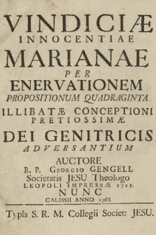 Vindiciæ Innocentiae Marianae Per Enervationem Propositionum Quadraginta Illibatæ Conceptioni Pretiosiossimæ Dei Genitricis Adversantium