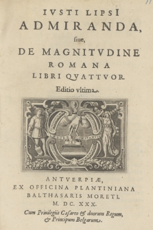 Ivsti LipsI Admiranda, siue De Magnitvdine Romana Libri Qvattvor