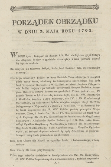 [Porządek Obrządku w Dniu 3. Maja Roku 1792] : [Inc.] Marszałkowie Narodowi Z Obowiązku urzędowania, i zlecenia prawa, poniżey co do słowa wypisanego [...] : [Dat.:] Dan w Warszawie dnia 20. Kwietnia 1792