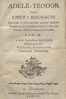 Adele y Teodor Czyli Listy o Edukacyi Zawieraiące w sobie wszystkie maxymy i prawidła stosowne do trzech układow Edukacyi Dam, Męszczyzn i Osob przeznaczonych do rządu. T. 2