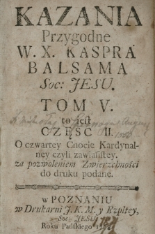 Kazania Przygodne W. X. Kaspra Balsama Soc: Jesu. T. 5 to iest Częsc 2, O czwartey Cnocie Kardynalney czyli zawiasistey